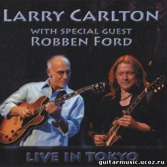 Larry Carlton With Special Guest Robben Ford - Live In Tokyo (2007)
