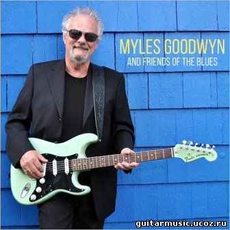 Myles Goodwyn - Myles Goodwyn And Friends Of The Blues (2018)