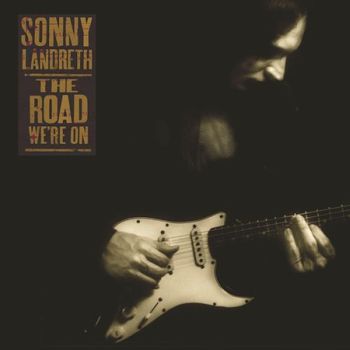 Sonny Landreth - The Road We’re On (2003)